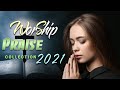 🙏 TOP 100 PRAISE AND WORSHIP SONGS  - 2 HOURS NONSTOP CHRISTIAN SONGS 2021 - BEST WORSHIP SONGS