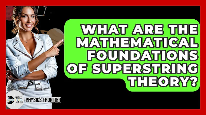 What Are The Mathematical Foundations Of Superstring Theory? - Physics Frontier