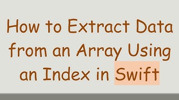 How to Extract Data from an Array Using an Index in Swift