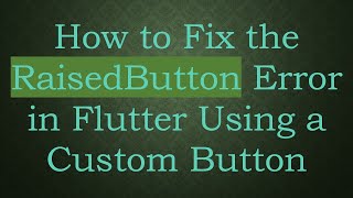 How to Fix the RaisedButton Error in Flutter Using a Custom Button