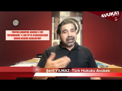 YURTDIŞINDAYIM, ASKERLİĞİMİ YATIRMADIM, TÜRKİYE'YE GİDERSEM BENİ HEMEN ASKERE ALIRLAR MI?