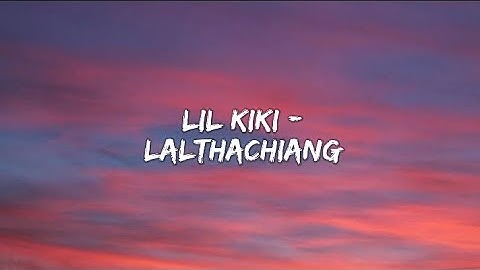 Thumbnail of Lil kiki - Lalthachiang (Lyrics)