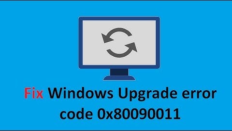 How to Fix Windows Upgrade error code 0x80090011