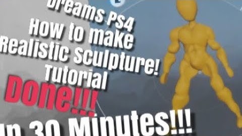 Dreams Ps4 Realistic Sculpture Tutorial In 30 Minutes (Dreams Ps4 How To Make Characters)