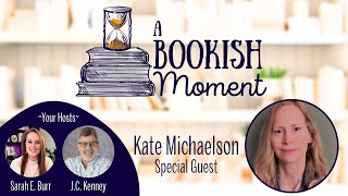 A Bookish Moment -- with Kate Michaelson