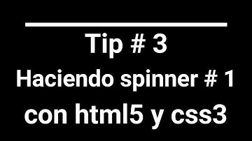 Tip # 3 - Como construir un spinner # 1 con html5 y css3