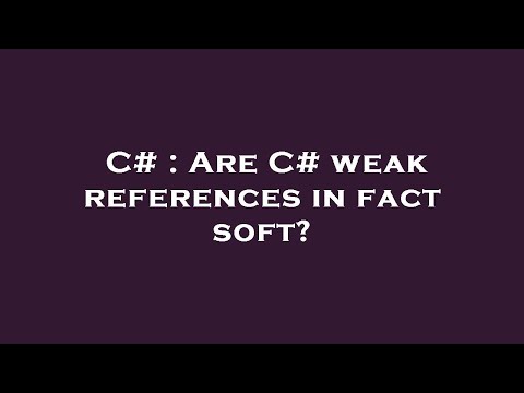 C# : Are C# weak references in fact soft?