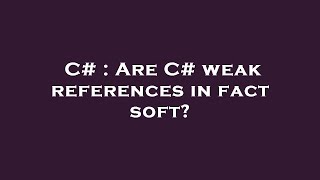 C# : Are C# weak references in fact soft? screenshot 4