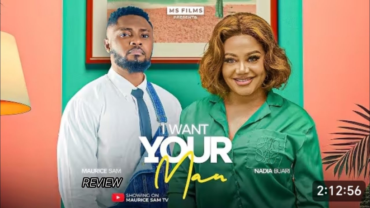 I WANT YOUR MAN - NEW MOVIE UPDATE 2025, MAURICE SAM, NADIA BUARI 