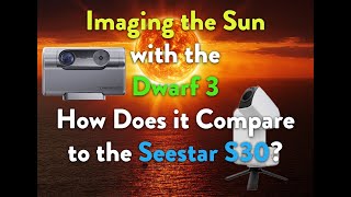 Imaging The Sun With The Dwarf3 - How Does It Compare With The Seestar S30S50?