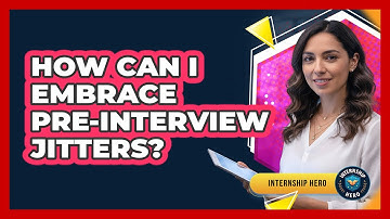 How Can I Embrace Pre-Interview Jitters?