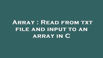 Array : Read from txt file and input to an array in C