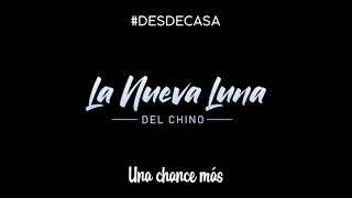 Video thumbnail of "La Nueva Luna del Chino - Una chance mas │ EN CUARENTENA"