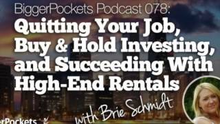 BiggerPockets Podcast 078 - Quitting Your Job and Buy & Hold Investing w/ Brie Schmidt