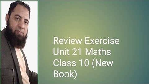 Review Exercise  Unit 21Maths Class 10 (New Book)