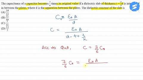 the capacitance of a capacitor becomes 7/6 times its original value if a dielectric...| SnapSolve
