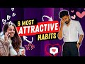 7 surprising habits that make you 1000x attractive    house of maverick