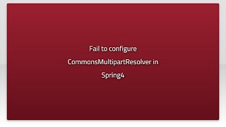 Fail to configure CommonsMultipartResolver in Spring4