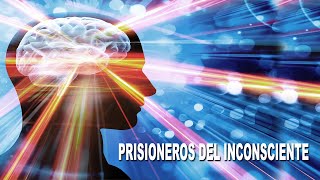 PRISIONEROS DEL INCONSCIENTE