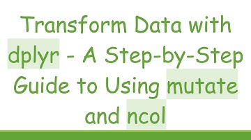 Transform Data with dplyr - A Step-by-Step Guide to Using mutate and ncol