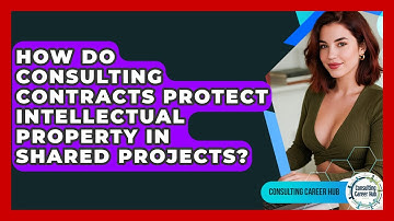 How Do Consulting Contracts Protect Intellectual Property In Shared Projects?