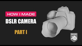 Modeling a DSLR Camera Using Blender || Part I || Designer