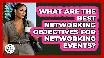 What Are The Best Networking Objectives For Networking Events? - Job Success Network