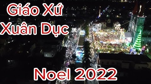 Giáo Xứ Xuân Dục - Giáng Sinh 2022 Giáo Phận Bùi Chu
