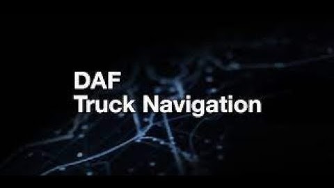 New Generation DAF explained: How to prepare the DAF Navigation Exclusive