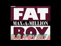 Max-A-Million - Fat Boy (J J 