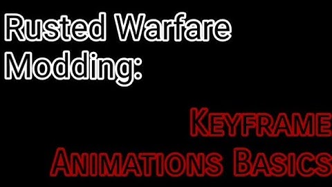 Rusted Warfare Modding: Keyframe Animations Basics