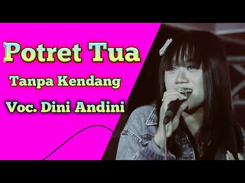 Potret Tua Tanpa Kendang || Voc. Dini Andini
