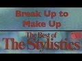 The Stylistics - Break Up to Make Up