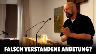 Das falsche Verständnis von Anbetung
