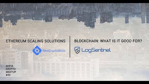Sofia Crypto Meetup #33 - Blockchain Apps & Ethereum Scaling