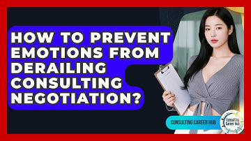 How To Prevent Emotions From Derailing Consulting Negotiation? - Consulting Career Hub