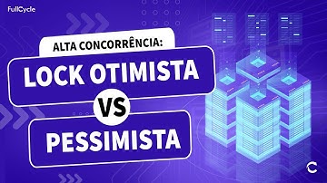 Lock Otimista vs Pessimista: Trabalhando com alta concorrência