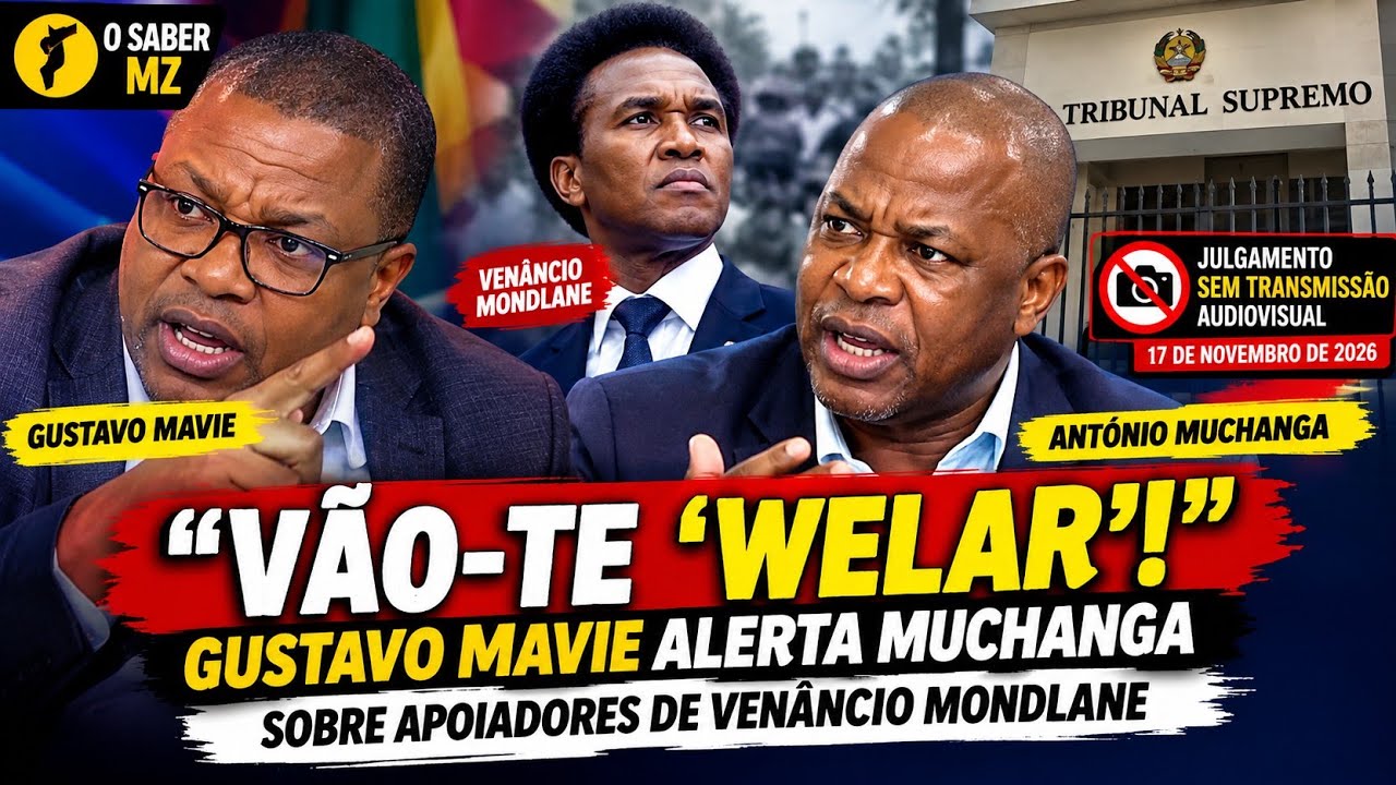 “VÃO-TE ‘WELAR’!” 😱 GUSTAVO MAVIE ALERTA MUCHANGA SOBRE APOIADORES DE VENÂNCIO MONDLANE