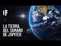¿Qué pasaría si la Tierra fuera del tamaño de Júpiter?