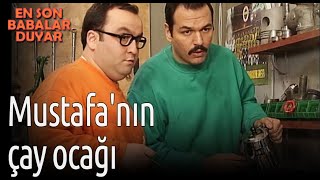 En Son Babalar Duyar - Mustafanın Çay Ocağı