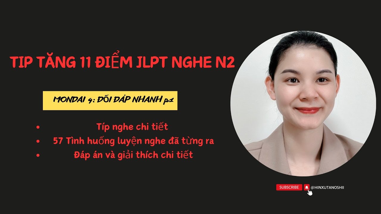 TIP TĂNG 11 ĐIỂM JLPT NGHE N2 - 57 TÌNH HUỐNG NGHE MONDAI 4 KÈM ĐÁP ÁN