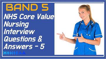 BAND 5 - NHS CORE VALUE NURSING INTERVIEW QUESTIONS AND ANSWERS | MIHIRAA