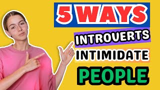 5 Ways Introverts Intimidate People✨
