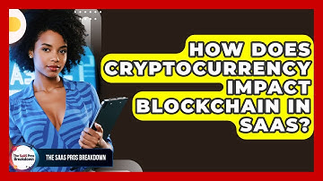 How Does Cryptocurrency Impact Blockchain In SaaS? - The SaaS Pros Breakdown