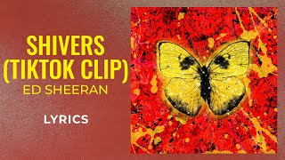 Ed Sheeran - Shivers (TikTok Clip) (LYRICS)