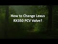 How to Change Lexus RX350 PCV Valve?