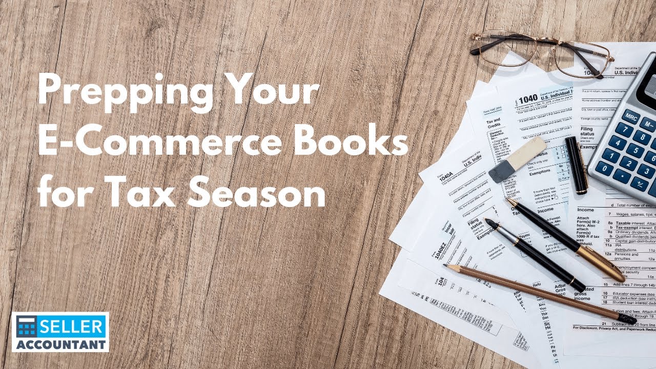 Preparing Your E-Commerce Books for Tax Season | Seller Accountant