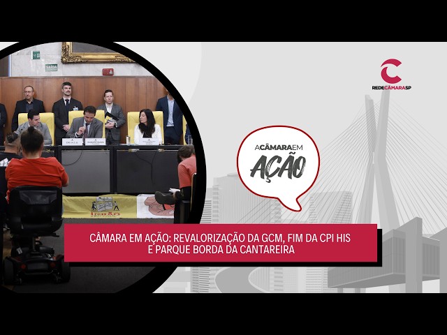 Câmara em Ação: revalorização da GCM, fim da CPI HIS e Parque Borda da Cantareira  – 22/05/2026