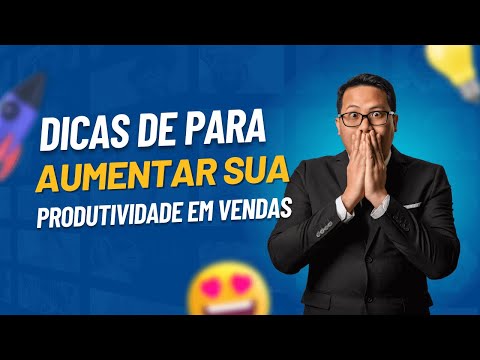 7 Dicas para Aumentar sua Produtividade em Vendas