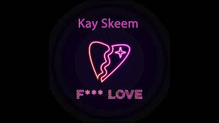 Kay Skeem - F*ck Love